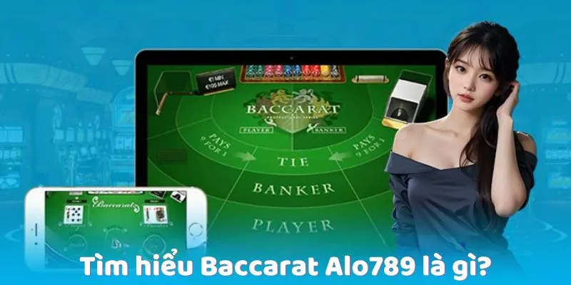 tim-hieu-baccarat-alo789-la-gi